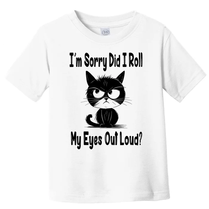 Im Sorry Did I Roll My Eyes Out Loud Funny Black Cat Kitten Toddler T-Shirt