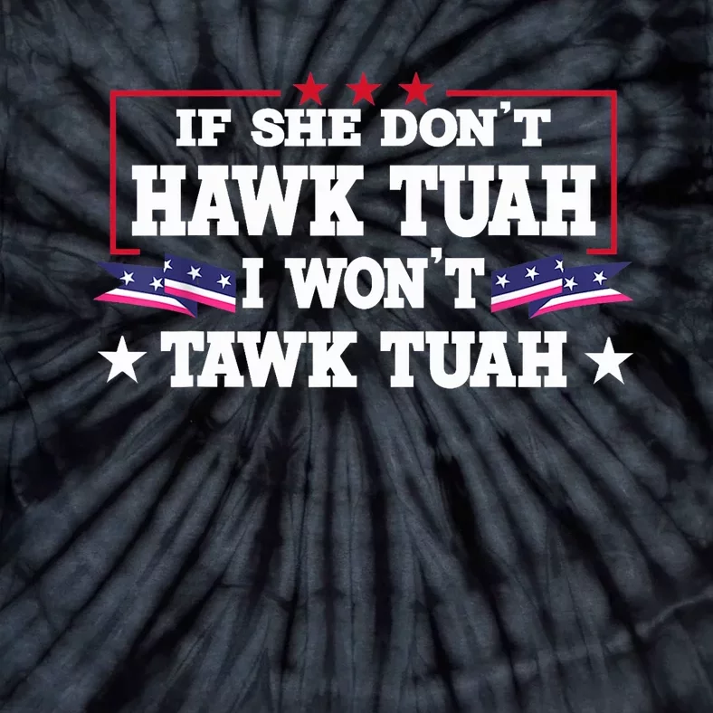 If She DonT Hawk Tush I WonT Tawk Tuah Retro Hawk Tush 24 Tie-Dye T-Shirt