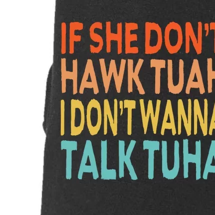 If She Dont Hawk Tuah I Dont Wanna Talk Tuha Hawk Tush Doggie 3-End Fleece Hoodie