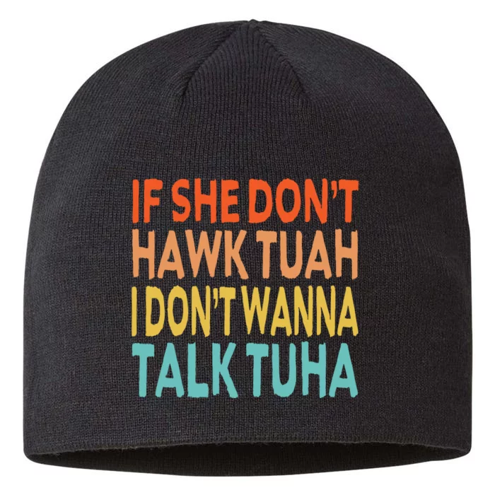 If She Dont Hawk Tuah I Dont Wanna Talk Tuha Hawk Tush 8 1/2in Sustainable Knit Beanie