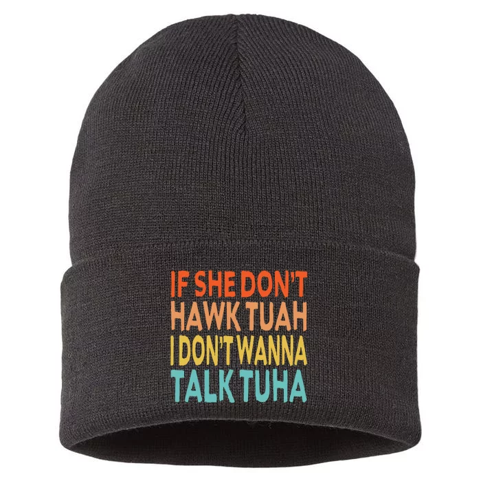 If She Dont Hawk Tuah I Dont Wanna Talk Tuha Hawk Tush Sustainable Knit Beanie