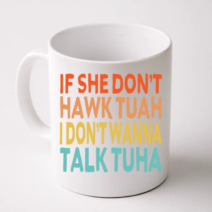 If She Dont Hawk Tuah I Dont Wanna Talk Tuha Hawk Tush Front & Back Coffee Mug