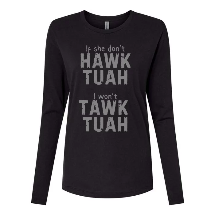 If She Dont Hawk Tush I Wont Tawk Tuah Womens Cotton Relaxed Long Sleeve T-Shirt