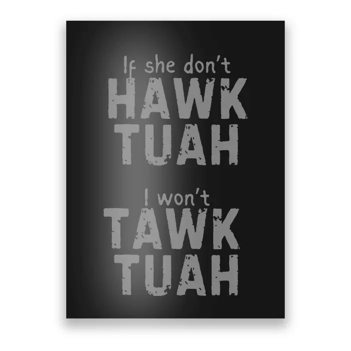 If She Dont Hawk Tush I Wont Tawk Tuah Poster