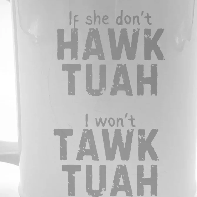 If She Dont Hawk Tush I Wont Tawk Tuah Front & Back Beer Stein