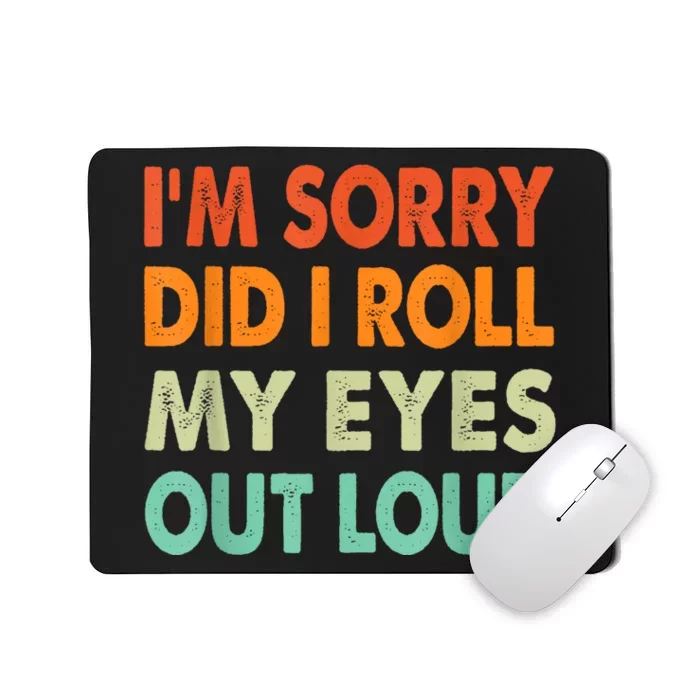 Im Sorry Did I Roll My Eyes Out Loud Funny Sarcastic Retro Mousepad