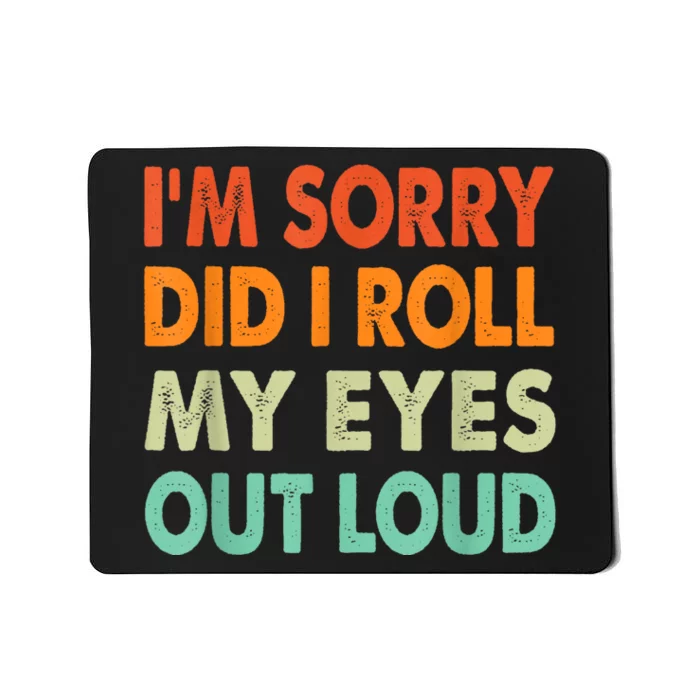 Im Sorry Did I Roll My Eyes Out Loud Funny Sarcastic Retro Mousepad