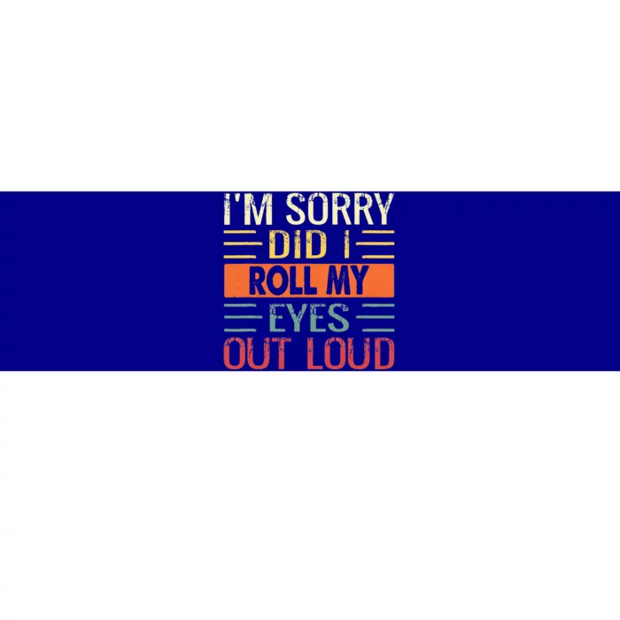 Im Sorry Did I Roll My Eyes Out Loud Funny Sarcastic Retro Bumper Sticker