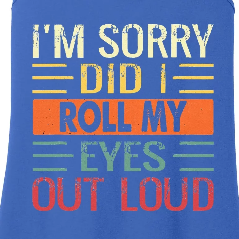 Im Sorry Did I Roll My Eyes Out Loud Funny Sarcastic Retro Ladies Essential Tank