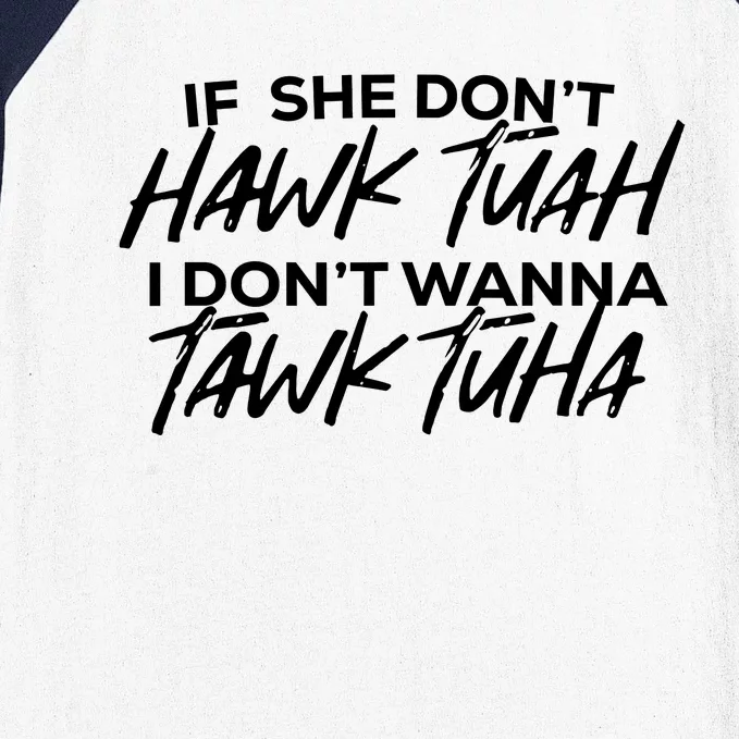 If She Dont Hawk Tuah I Dont Wanna Tawk Tuha Baseball Sleeve Shirt