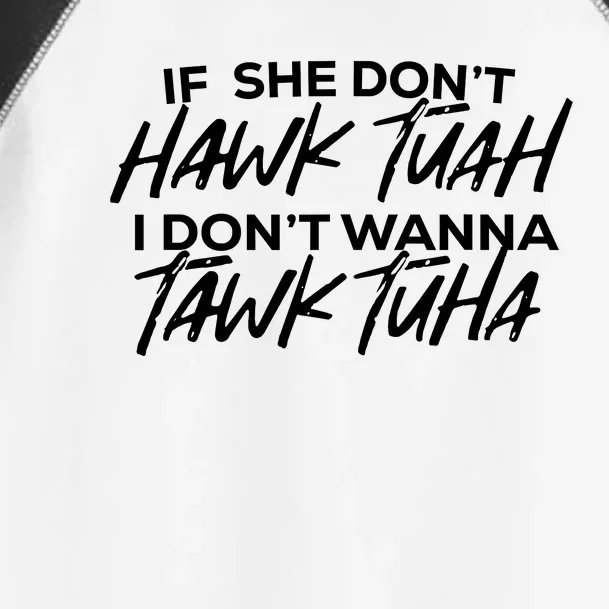 If She Dont Hawk Tuah I Dont Wanna Tawk Tuha Toddler Fine Jersey T-Shirt