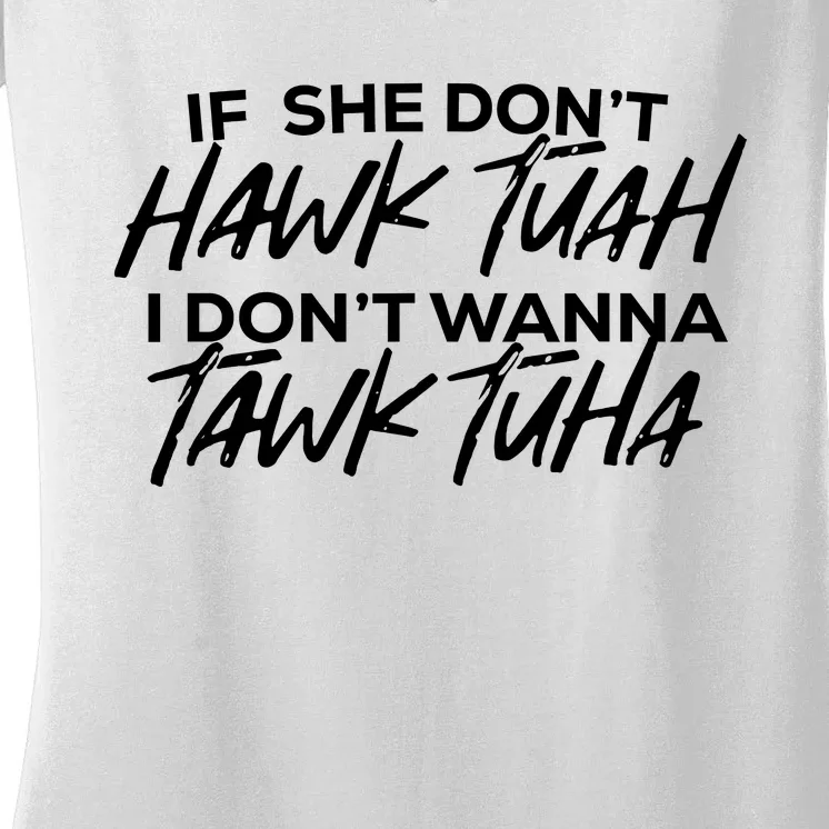 If She Dont Hawk Tuah I Dont Wanna Tawk Tuha Women's V-Neck T-Shirt