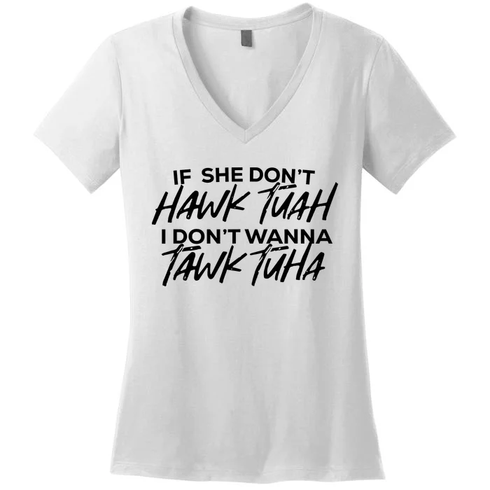 If She Dont Hawk Tuah I Dont Wanna Tawk Tuha Women's V-Neck T-Shirt