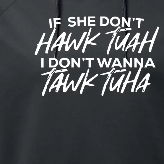 If She Dont Hawk Tuah I Dont Wanna Tawk Tuha Performance Fleece Hoodie