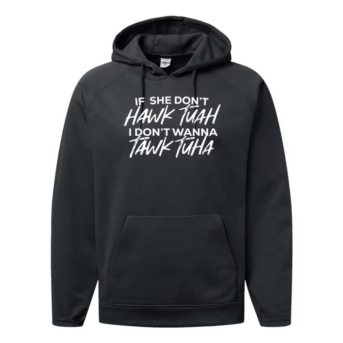 If She Dont Hawk Tuah I Dont Wanna Tawk Tuha Performance Fleece Hoodie