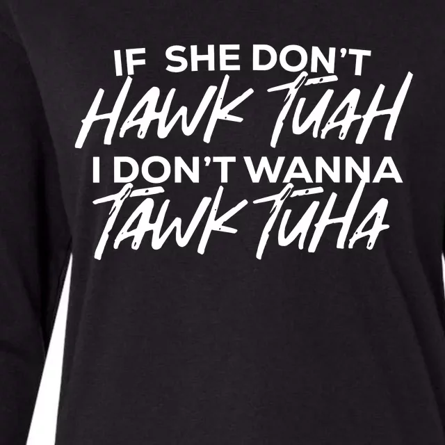 If She Dont Hawk Tuah I Dont Wanna Tawk Tuha Womens Cotton Relaxed Long Sleeve T-Shirt