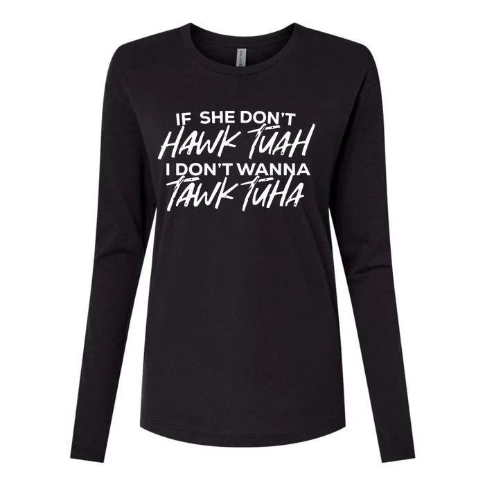 If She Dont Hawk Tuah I Dont Wanna Tawk Tuha Womens Cotton Relaxed Long Sleeve T-Shirt