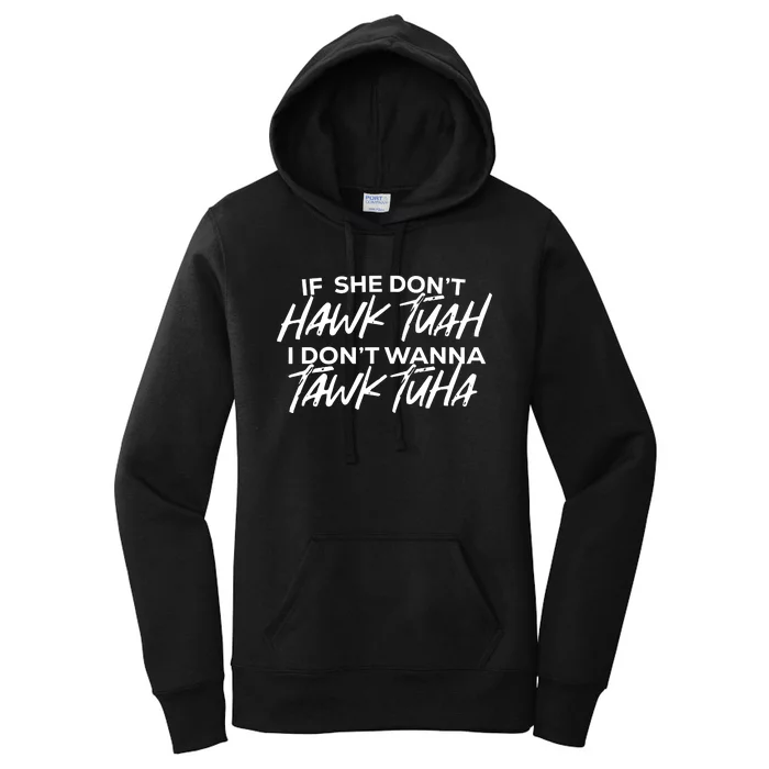 If She Dont Hawk Tuah I Dont Wanna Tawk Tuha Women's Pullover Hoodie