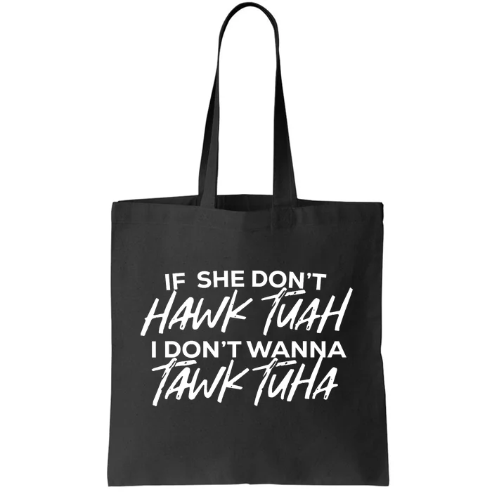 If She Dont Hawk Tuah I Dont Wanna Tawk Tuha Tote Bag