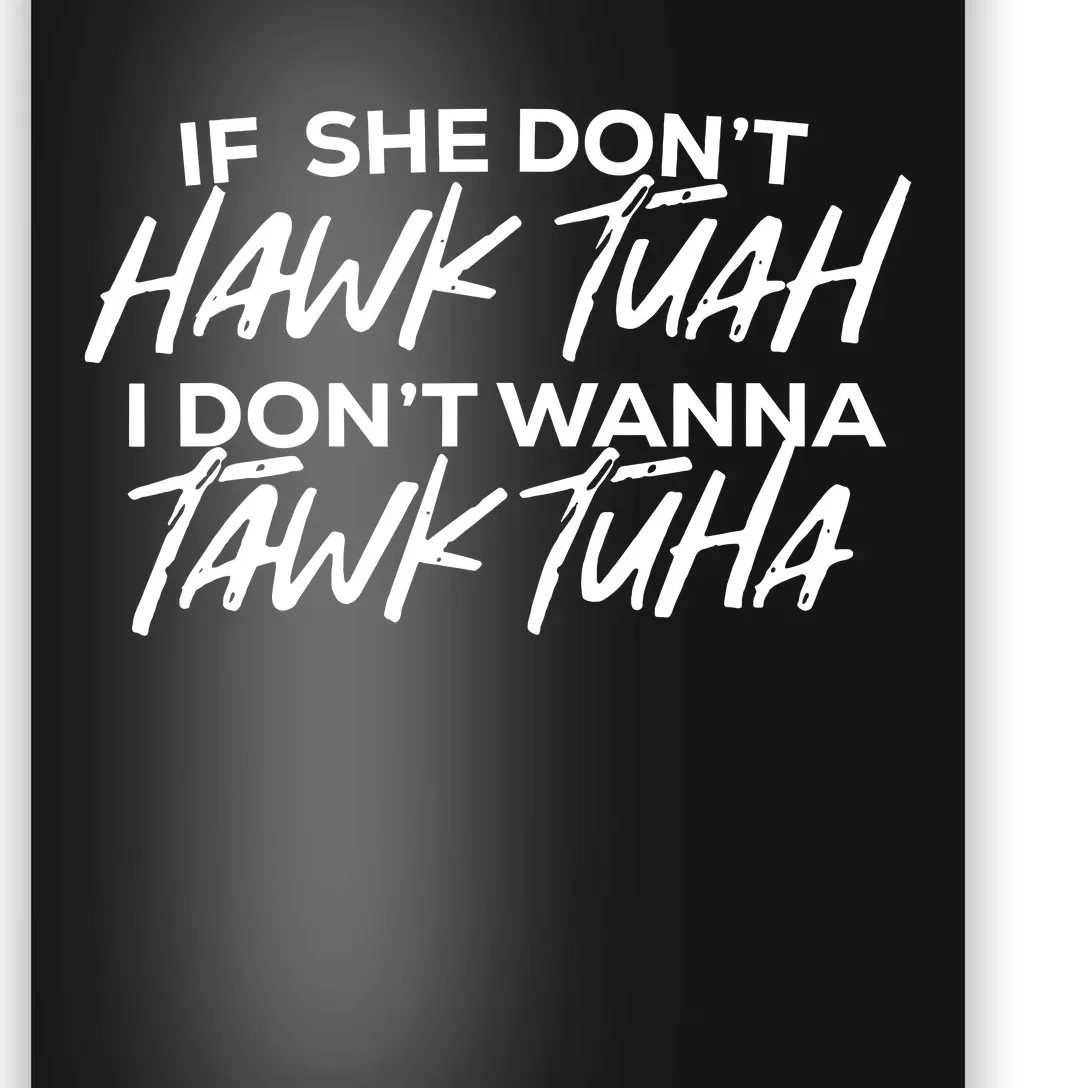 If She Dont Hawk Tuah I Dont Wanna Tawk Tuha Poster