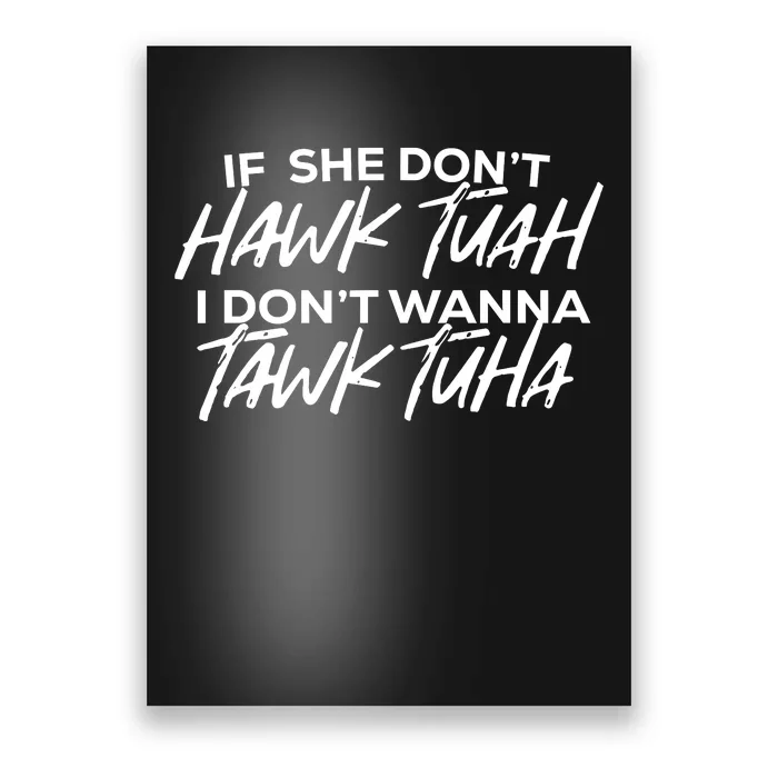 If She Dont Hawk Tuah I Dont Wanna Tawk Tuha Poster