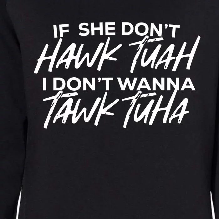 If She Dont Hawk Tuah I Dont Wanna Tawk Tuha Womens California Wash Sweatshirt