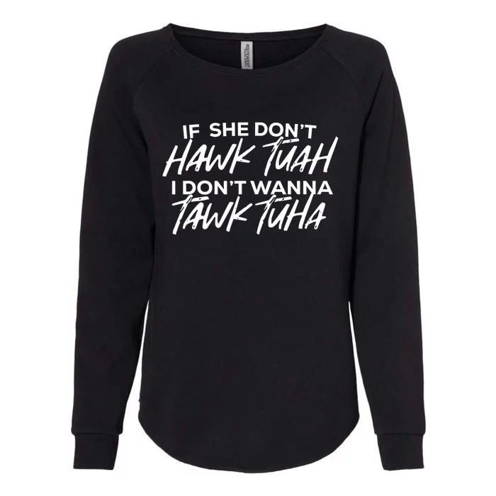 If She Dont Hawk Tuah I Dont Wanna Tawk Tuha Womens California Wash Sweatshirt