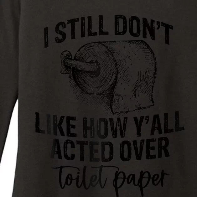 I Still Don't Like How Y'all Acted Over Toilet Paper Funny Raglan Baseball Womens CVC Long Sleeve Shirt