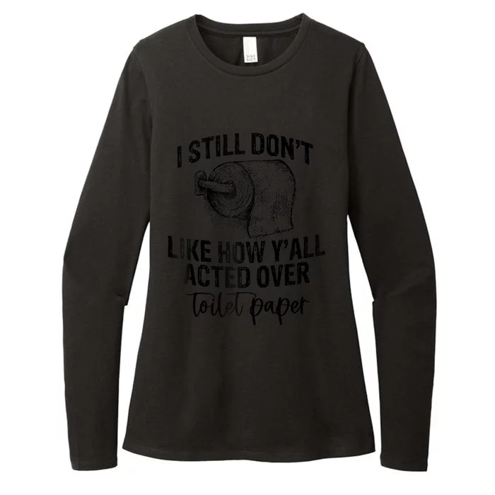 I Still Don't Like How Y'all Acted Over Toilet Paper Funny Raglan Baseball Womens CVC Long Sleeve Shirt