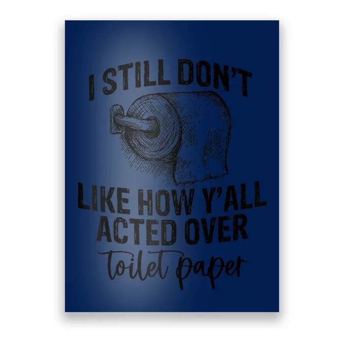 I Still Don't Like How Y'all Acted Over Toilet Paper Funny Raglan Baseball Poster