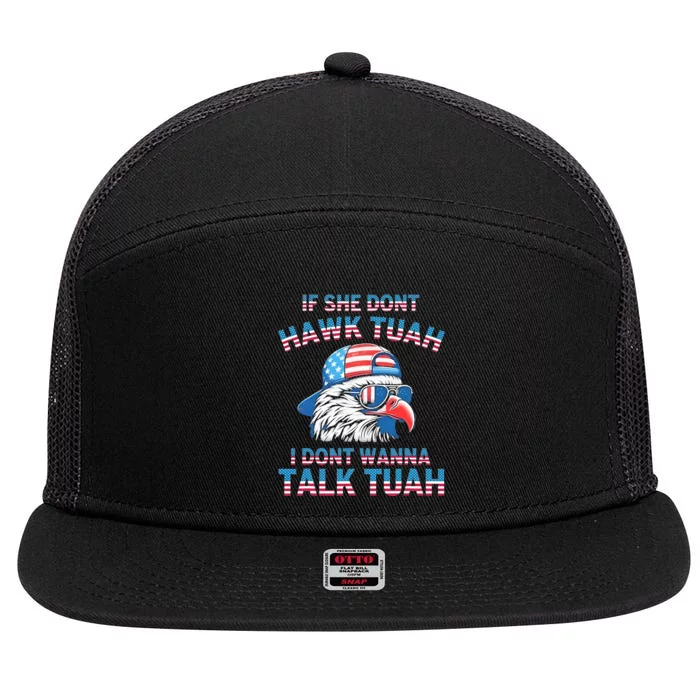 If She DonT Hawk Tuah I DonT Wanna Tawk Tuha 7 Panel Mesh Trucker Snapback Hat