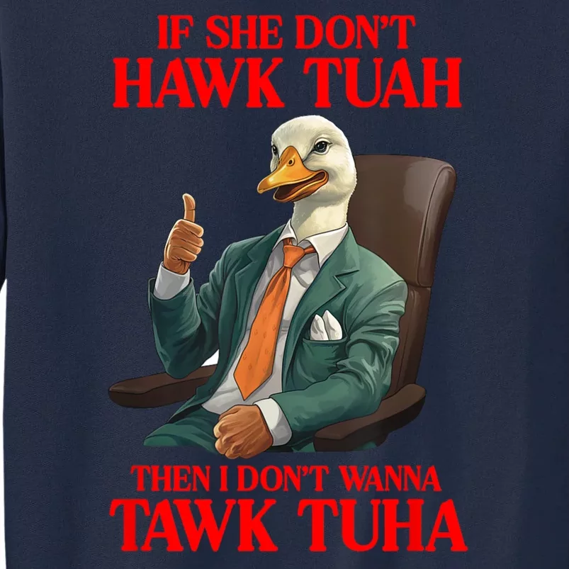 If She Don’T Hawk Tuah I Don’T Wanna Tawk Tuha Hawk Tush Tall Sweatshirt