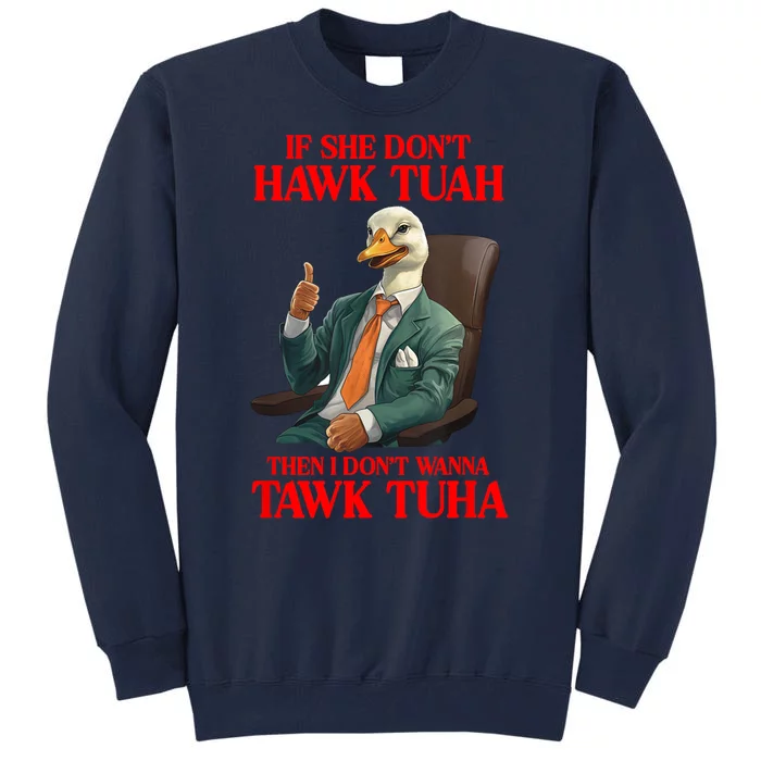 If She Don’T Hawk Tuah I Don’T Wanna Tawk Tuha Hawk Tush Tall Sweatshirt