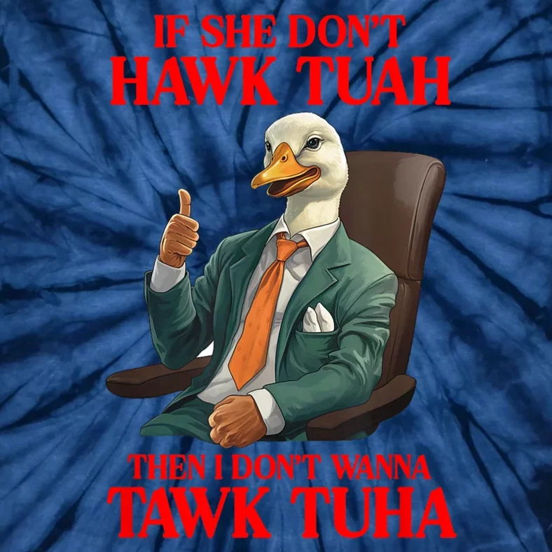 If She Don’T Hawk Tuah I Don’T Wanna Tawk Tuha Hawk Tush Tie-Dye T-Shirt