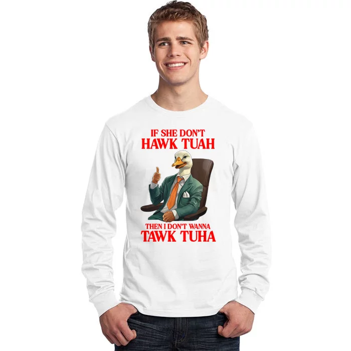 If She Don’T Hawk Tuah I Don’T Wanna Tawk Tuha Hawk Tush Tall Long Sleeve T-Shirt