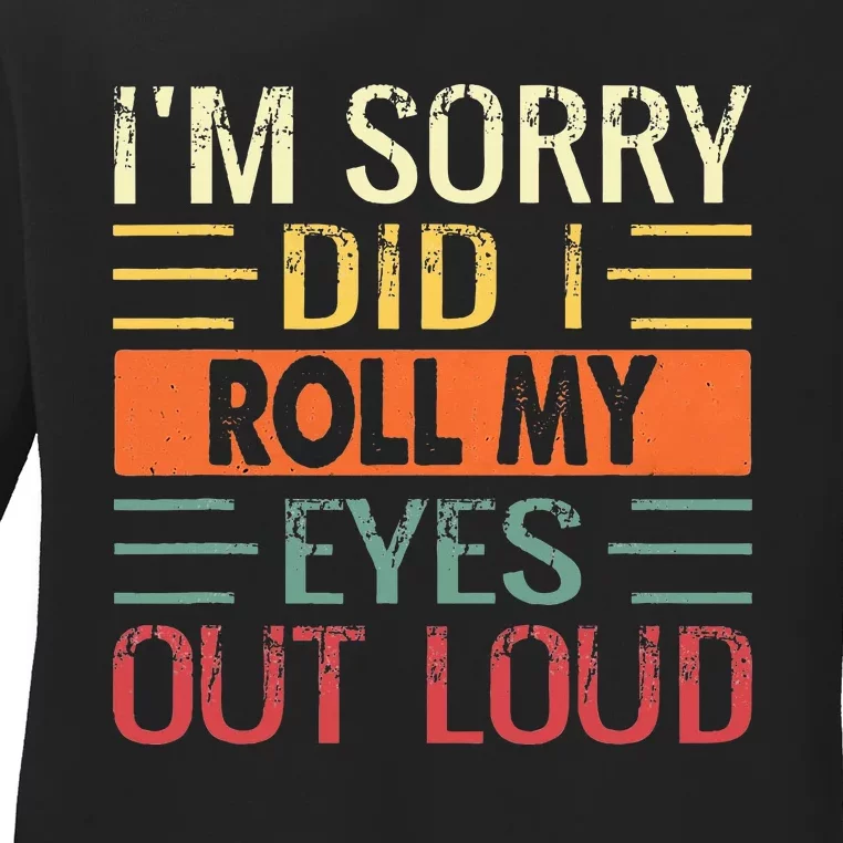 I'm Sorry Did I Roll My Eyes Out Loud Funny Sarcastic Retro Ladies Long Sleeve Shirt