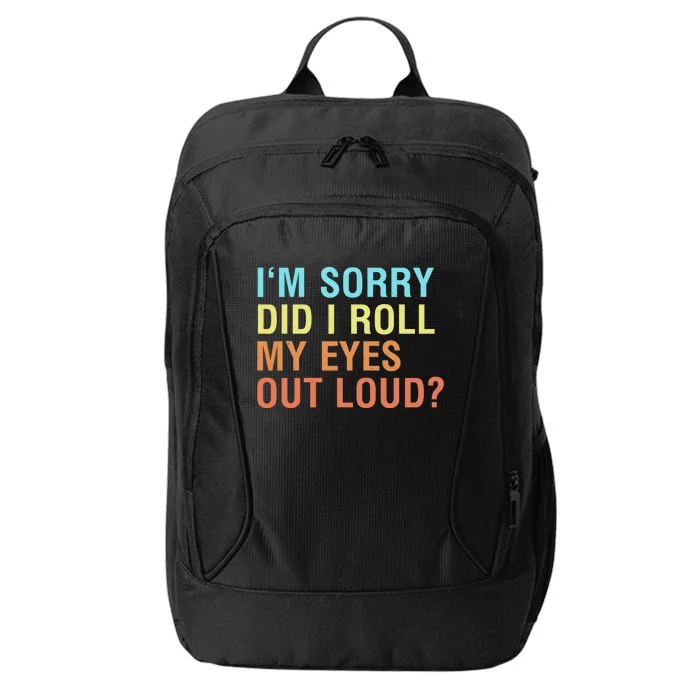 I'm Sorry Did I roll my eyes out loud? Funny sarcastic City Backpack