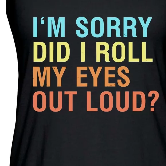 I'm Sorry Did I roll my eyes out loud? Funny sarcastic Ladies Essential Flowy Tank