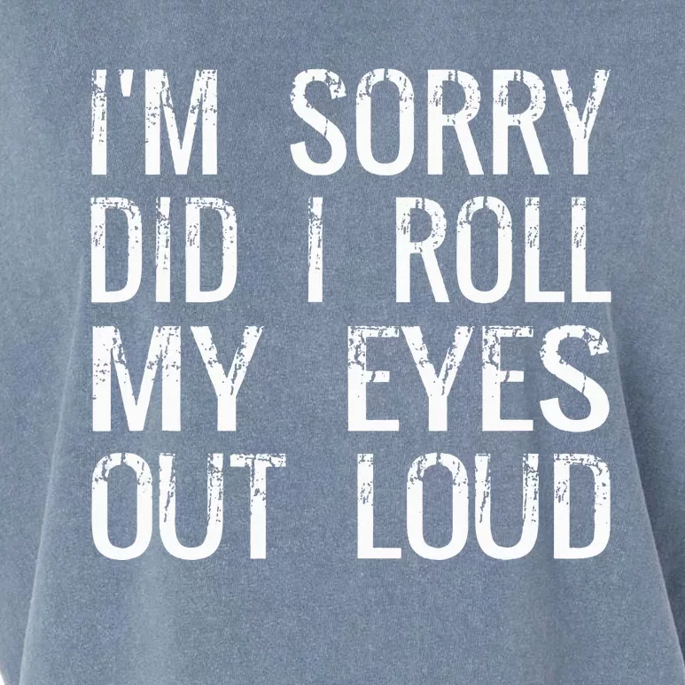 IM Sorry Did I Roll My Eyes Out Loud Funny Sarcastic Retro Garment-Dyed Women's Muscle Tee