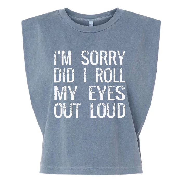 IM Sorry Did I Roll My Eyes Out Loud Funny Sarcastic Retro Garment-Dyed Women's Muscle Tee