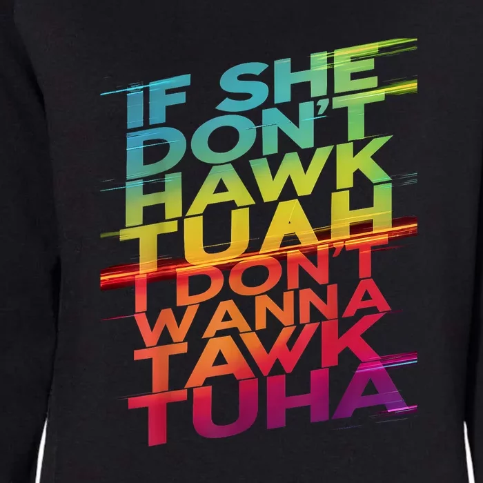 If She Dont Hawk Tuah I Dont Wanna Tawk Tuha Gift Womens California Wash Sweatshirt