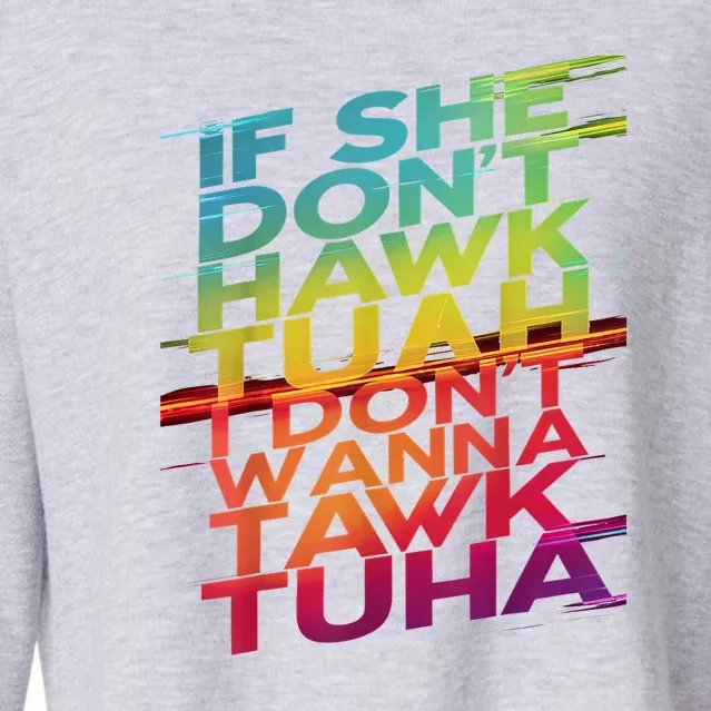 If She Dont Hawk Tuah I Dont Wanna Tawk Tuha Gift Cropped Pullover Crew