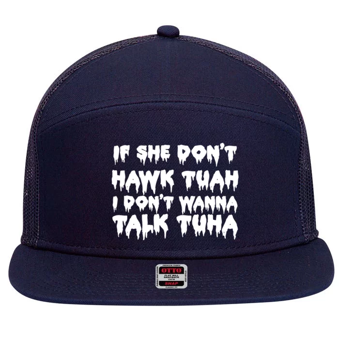 If She DonT Hawk Tuah I DonT Wanna Talk Tuha 7 Panel Mesh Trucker Snapback Hat