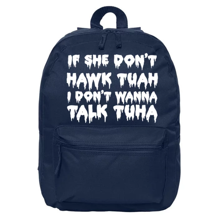 If She DonT Hawk Tuah I DonT Wanna Talk Tuha 16 in Basic Backpack