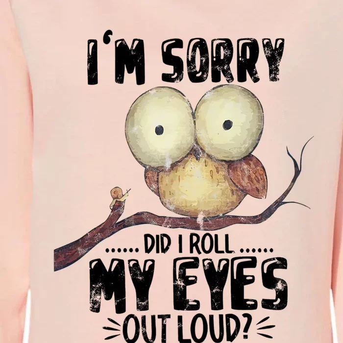 IM Sorry Did I Roll My Eyes Out Loud Funny Owl Lover Womens California Wash Sweatshirt