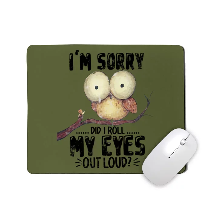 IM Sorry Did I Roll My Eyes Out Loud Funny Owl Lover Mousepad