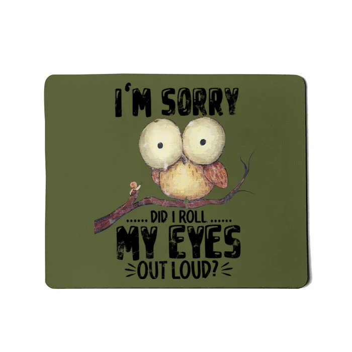 IM Sorry Did I Roll My Eyes Out Loud Funny Owl Lover Mousepad