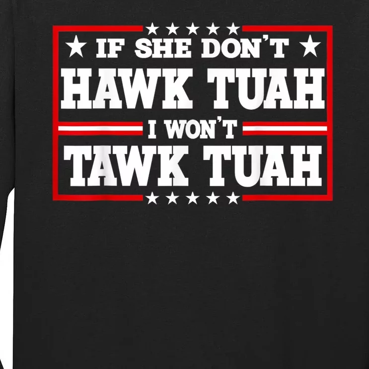 If She DonT Hawk Tush I WonT Tawk Tuah Retro Hawk Tush 24 Tall Long Sleeve T-Shirt