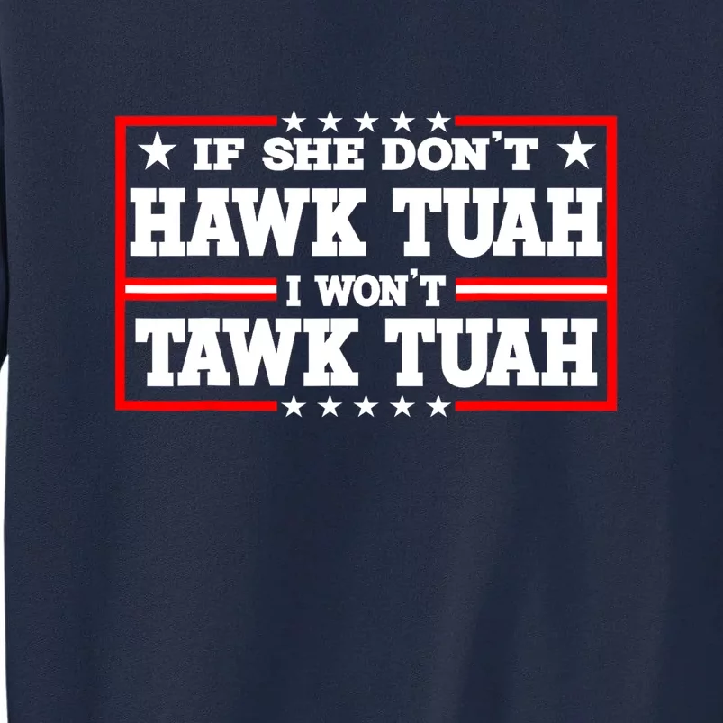 If She Dont Hawk Tush I Wont Tawk Tuah Retro Gift Tall Sweatshirt