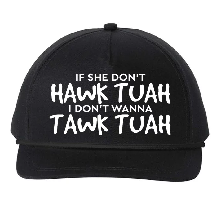 If She DonT Hawk Tush I WonT Tawk Tuah Gift For Women Snapback Five-Panel Rope Hat